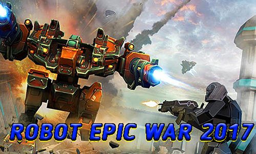 game pic for Robot epic war 2017: Action fighting